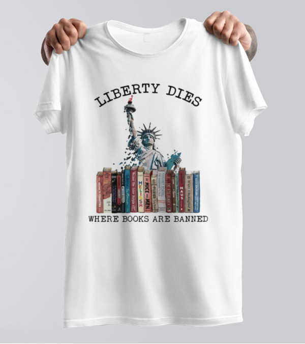 Liberty Dies Where Books Are Banned Statue Of Liberty With Challenged Classics T-Shirt