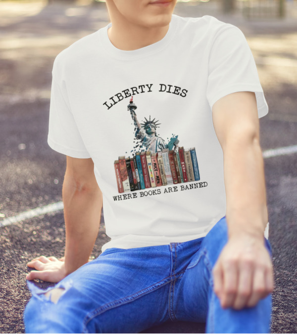 Liberty Dies Where Books Are Banned Statue Of Liberty With Challenged Classics T-Shirt