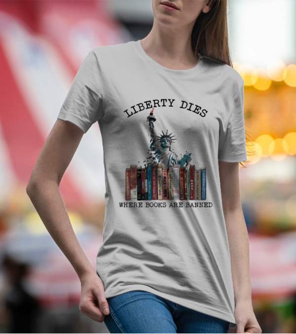 Liberty Dies Where Books Are Banned Statue Of Liberty With Challenged Classics T-Shirt