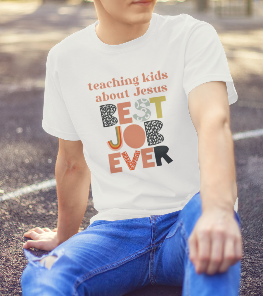 Teaching Kids About Jesus Best Job Ever Playful Inspirational Message T-Shirt