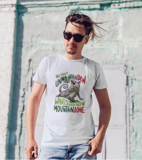 You Can’t Unmountain Dew What’s Already Been Mountain Done Opossum With Soda Can T-Shirt