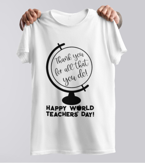Thank You For All That You Do Happy World Teachers' Day T-Shirt