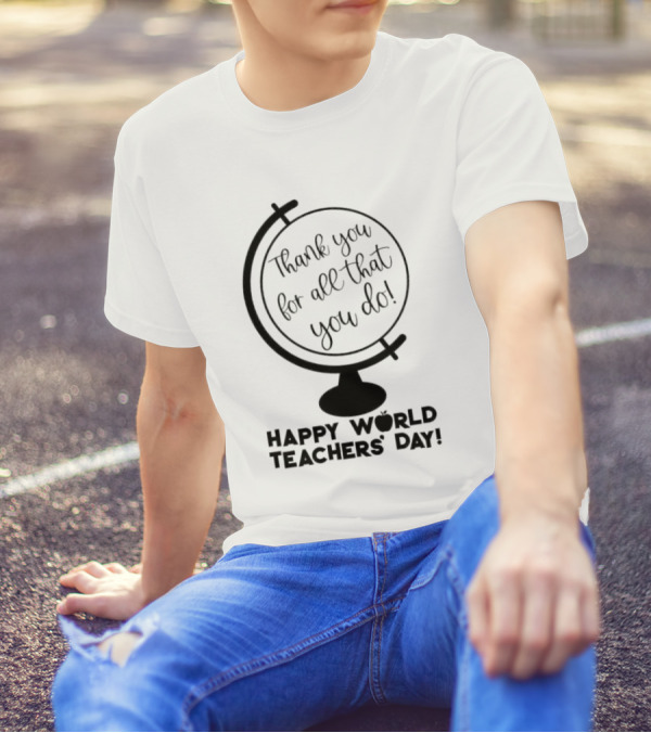 Thank You For All That You Do Happy World Teachers' Day T-Shirt