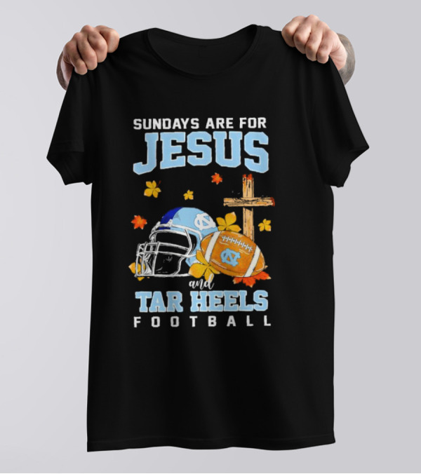 Sundays Are For Jesus And Tar Heels Football With Cross Flowers Helmet And Football T-Shirt