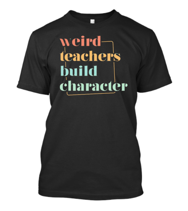 Weird Teachers Build Character Neon Block Typography T-Shirt