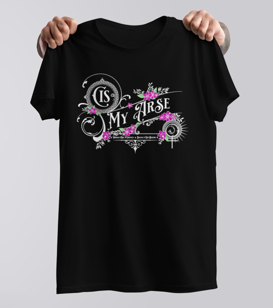 Cis My Arse Vintage Floral Typography With Delicate Pink Flowers T-Shirt