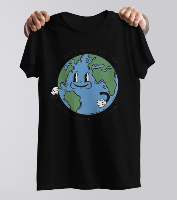 I Don’t Want To Live On This Planet Anymore Smiling Earth T-Shirt