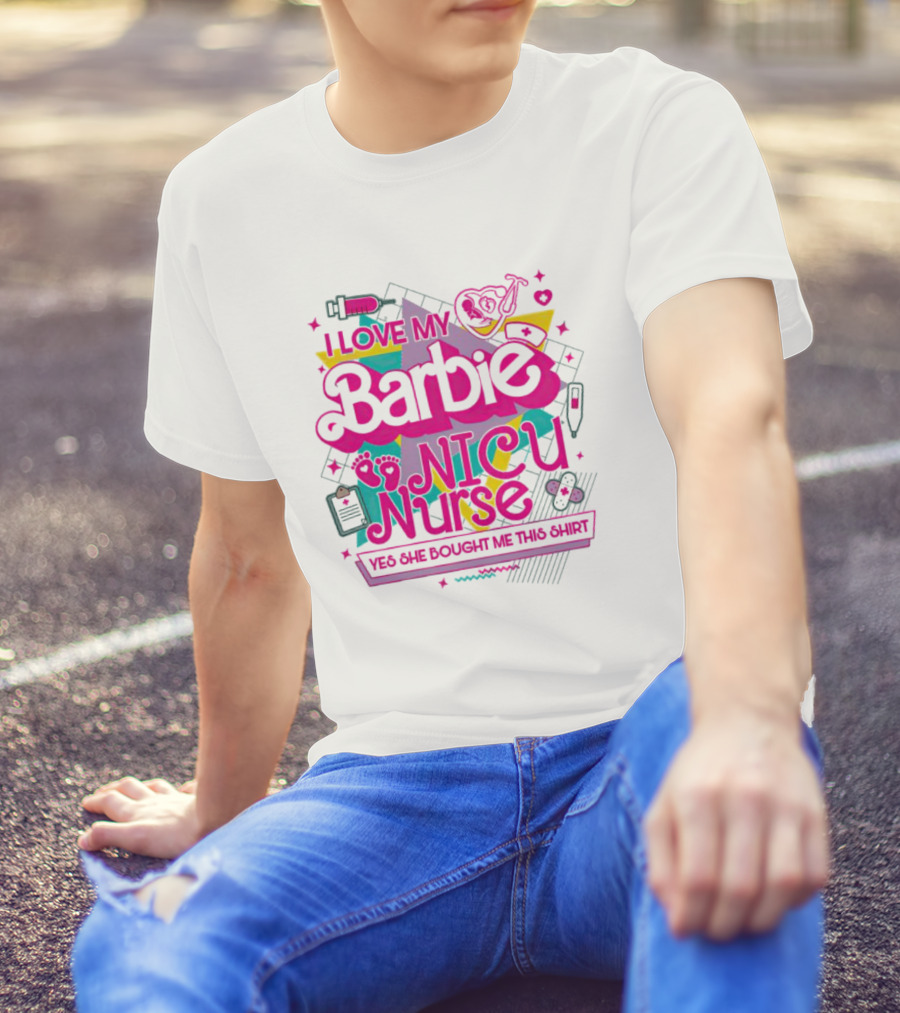 I Love My Barbie NICU Nurse T-Shirt