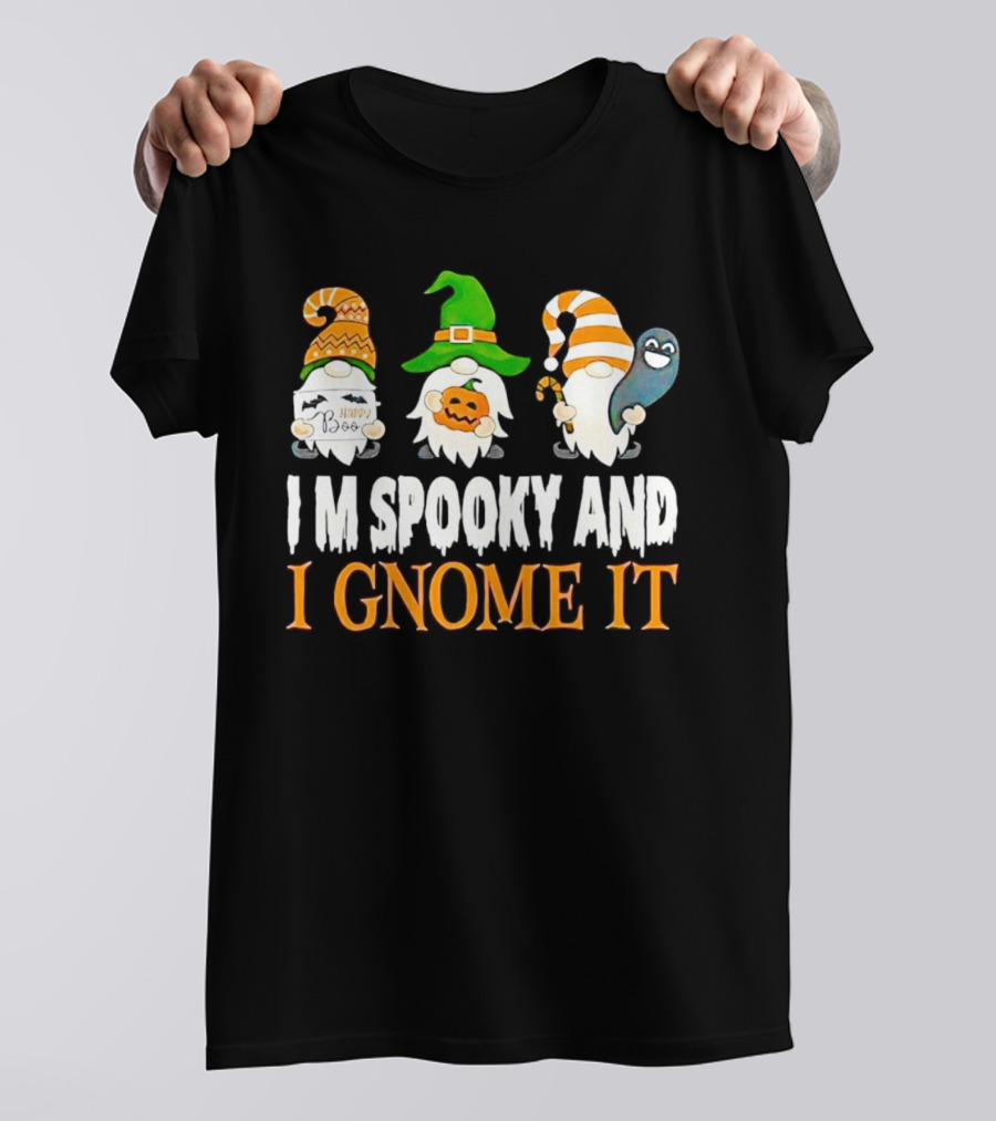 I M Spooky And I Gnome It Happy Boo Halloween Gnome Pumpkin Ghost T-Shirt