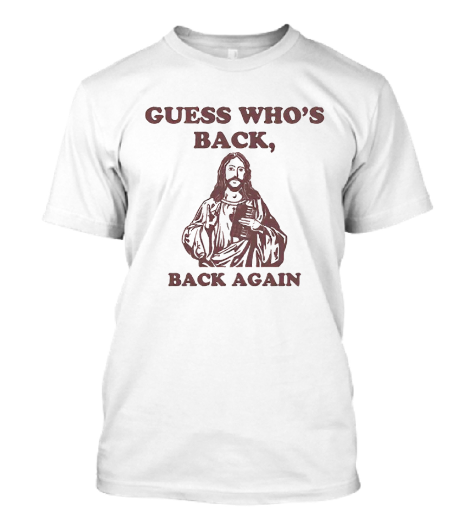 Guess Who's Back Jesus Back Again T-Shirt