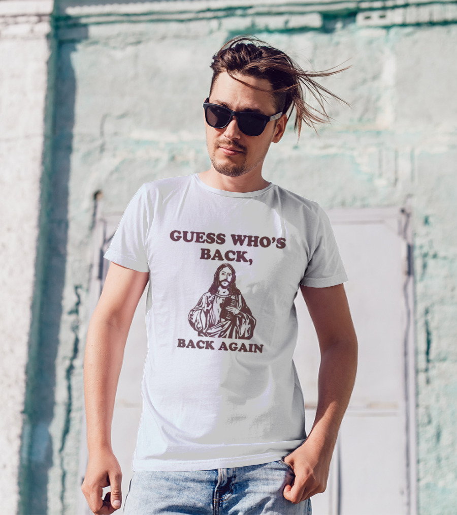 Guess Who's Back Jesus Back Again T-Shirt