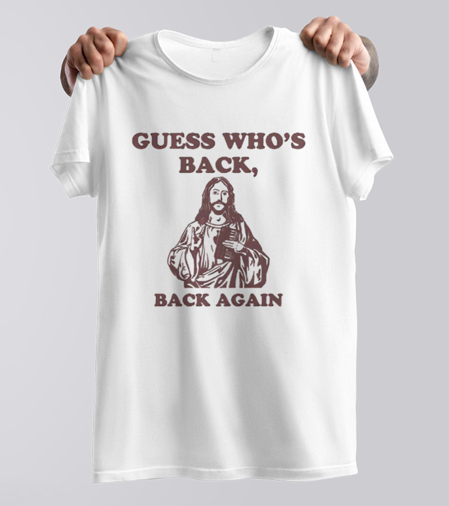 Guess Who's Back Jesus Back Again T-Shirt