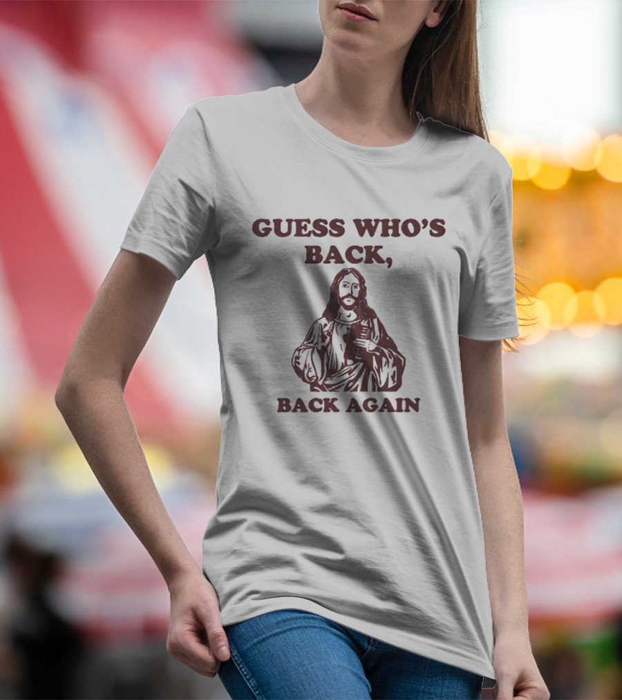 Guess Who's Back Jesus Back Again T-Shirt
