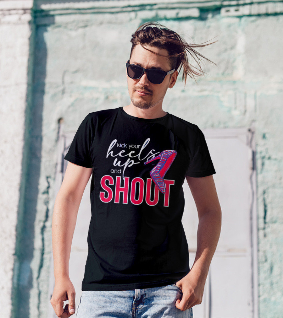 Kick Your Heels Up And Shout Stiletto High Heel Fashion T-Shirt