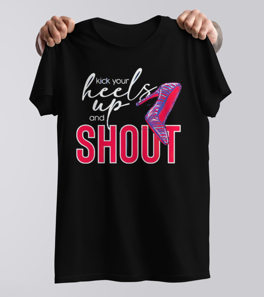 Kick Your Heels Up And Shout Stiletto High Heel Fashion T-Shirt