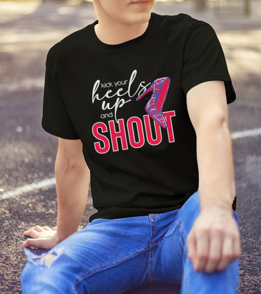 Kick Your Heels Up And Shout Stiletto High Heel Fashion T-Shirt