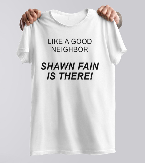 Like A Good Neighbor Shawn Fain Is There T-Shirt