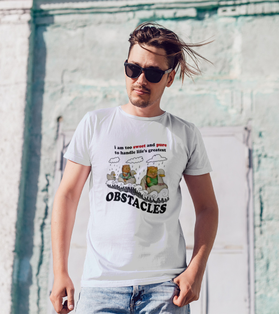 I Am Too Sweet And Pure To Handle Life’s Greatest Obstacles Duck Ride T-Shirt