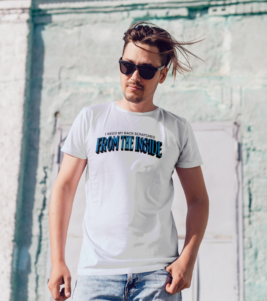 I Need My Back Scratched From The Inside Blue Text T-Shirt
