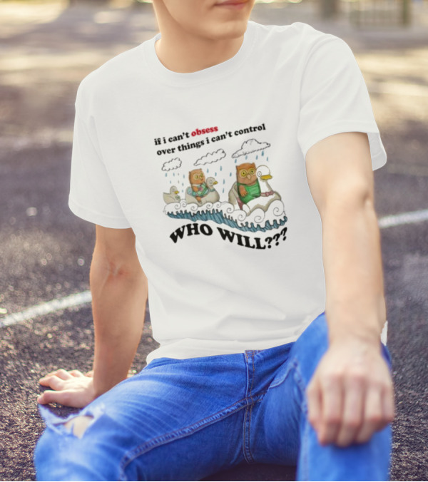 Who Will Obsess Over Things I Can’t Control Owl And Duck In Rainstorm T-Shirt