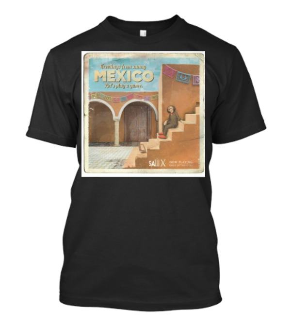 Greetings From Sunny Mexico Let's Play A Game Saw X Now Playing Only In Theaters T-Shirt