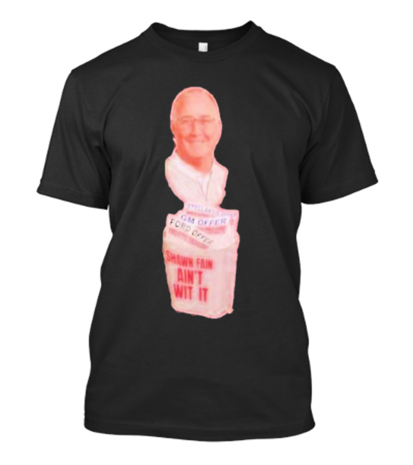Shawn Fain Ain't Wit GM Offer Ford Offer UAW T-Shirt