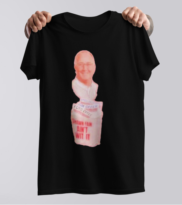 Shawn Fain Ain't Wit GM Offer Ford Offer UAW T-Shirt