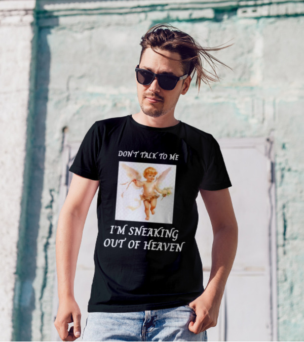 I'm Sneaking Out Of Heaven Don't Talk To Me Angel T-Shirt