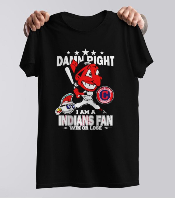 Damn Right I Am A Cleveland Indians Fan Win Or Lose T-Shirt