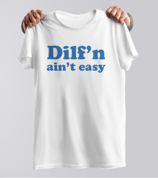 Dilf’n Ain’t Easy Retro Blue Text T-Shirt