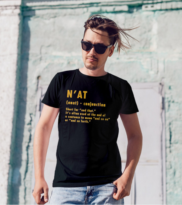 N'at Enat Conjunction Short For And That It's Used At The End Of A Sentence T-Shirt