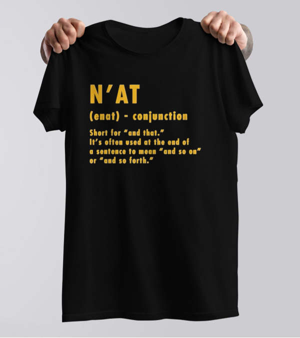 N'at Enat Conjunction Short For And That It's Used At The End Of A Sentence T-Shirt