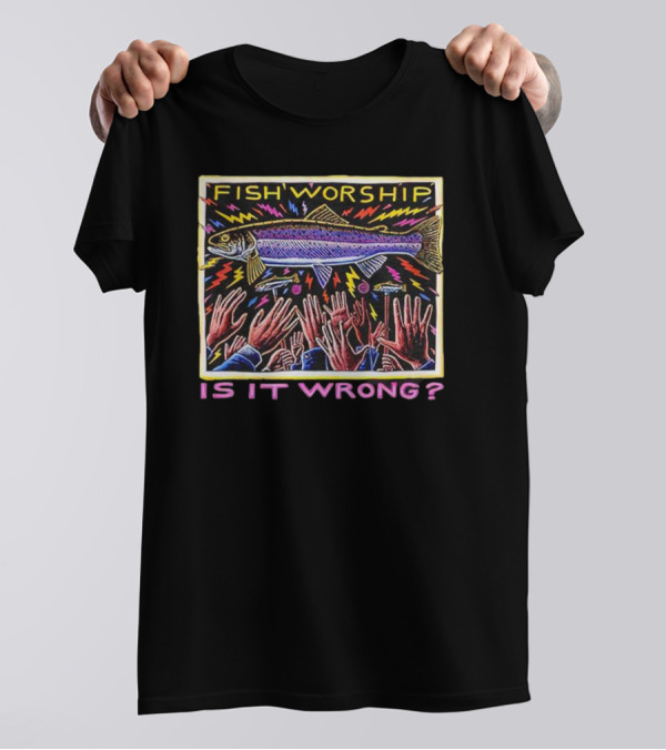Fish Worship Is It Wrong Vibrant Hand-Raised T-Shirt