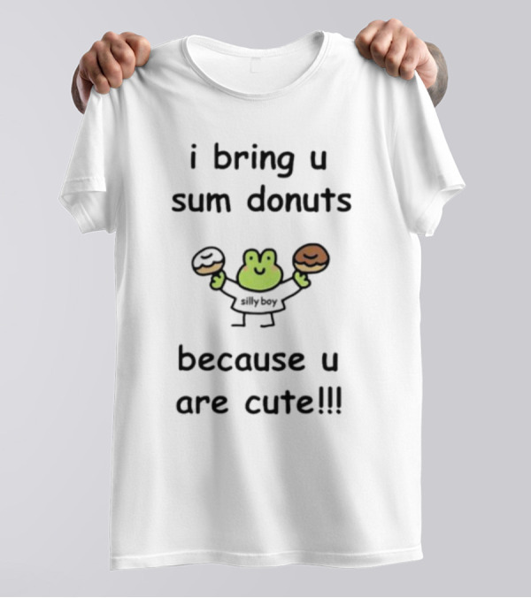 I Bring U Sum Donuts Because U Are Cute Sillyboy Frog Holding Donuts T-Shirt