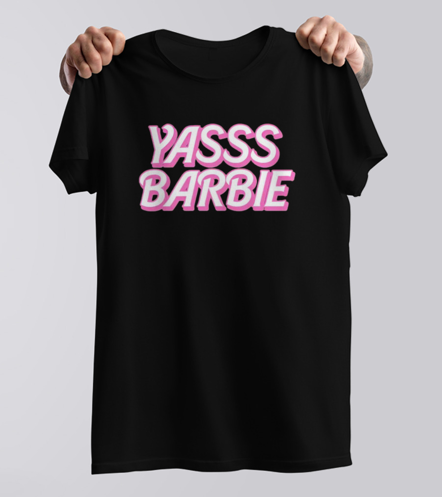 Yasss Barbie T-Shirt