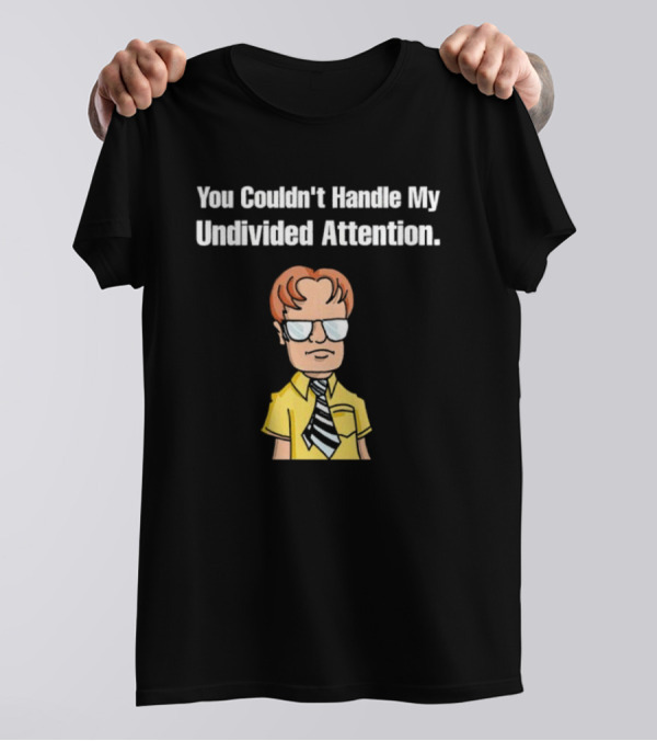 You Couldn't Handle My Undivided Attention Dwight Schrute Glasses Cartoon Character T-Shirt