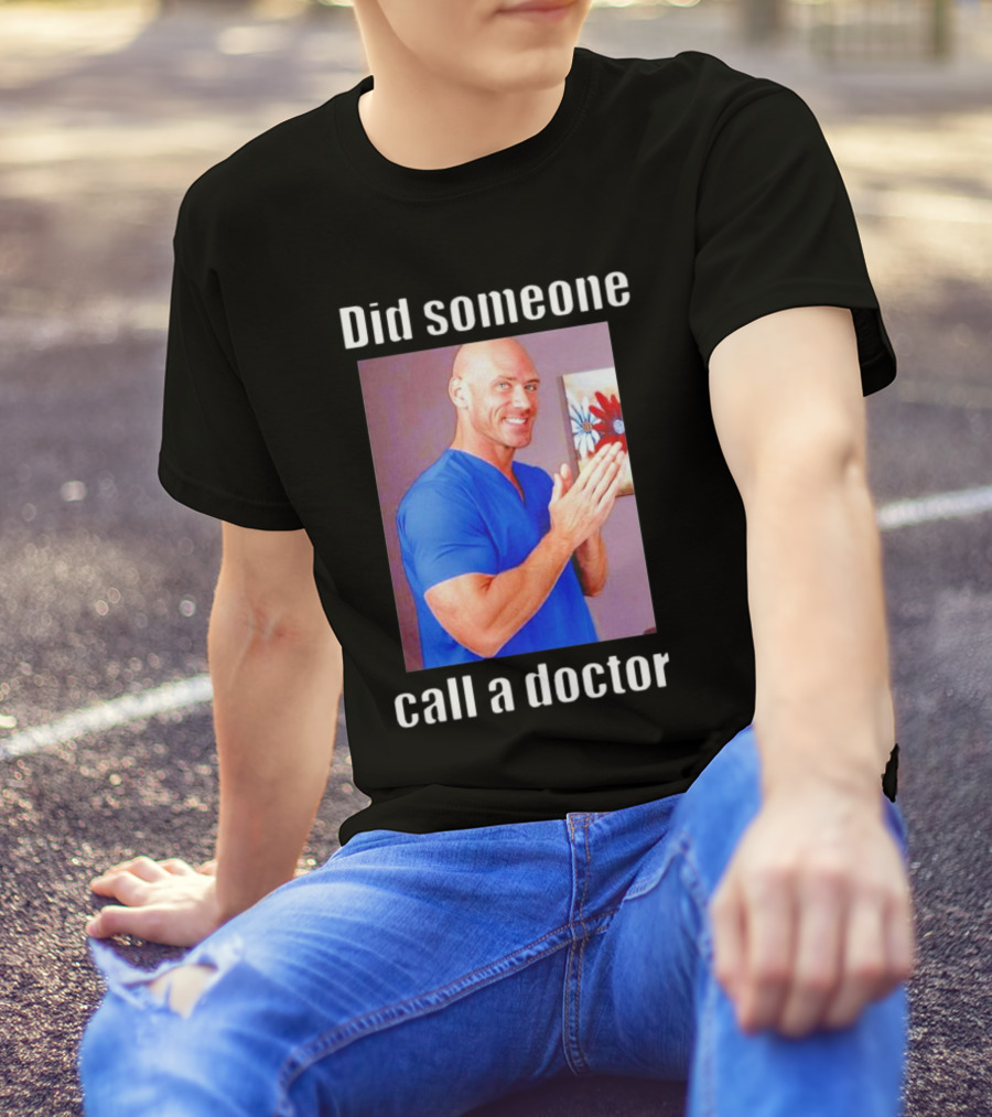 Did Someone Call A Doctor? T-Shirt