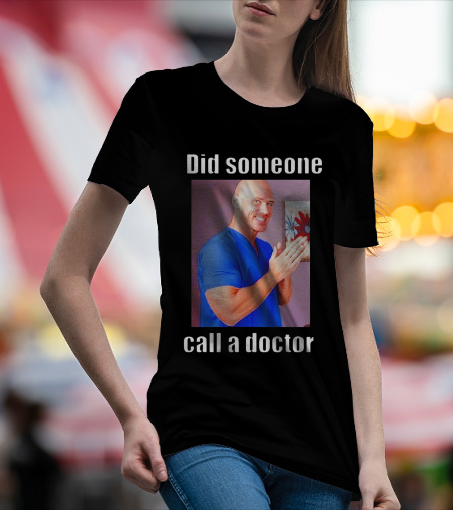 Did Someone Call A Doctor? T-Shirt