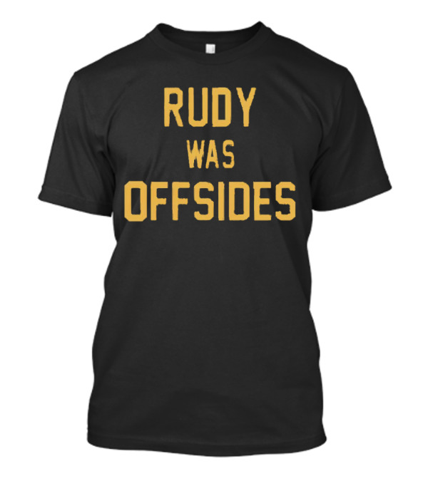 Rudy Was Offsides Notre Dame Football Controversy T-Shirt