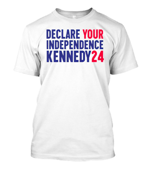 Declare Your Independence Kennedy24 Presidential Campaign T-Shirt