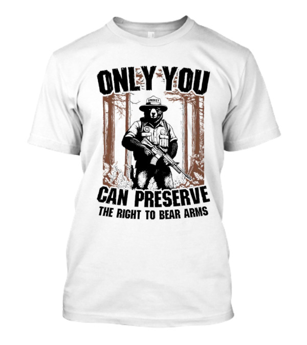 ONLY YOU CAN PRESERVE THE RIGHT TO BEAR ARMS SMOKEY T-Shirt