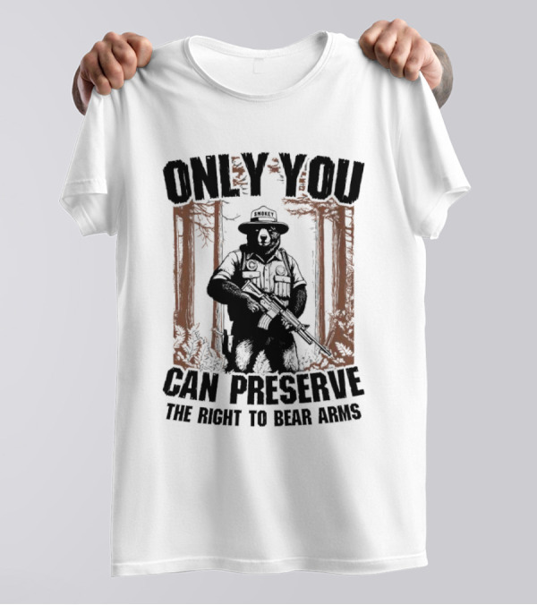 ONLY YOU CAN PRESERVE THE RIGHT TO BEAR ARMS SMOKEY T-Shirt