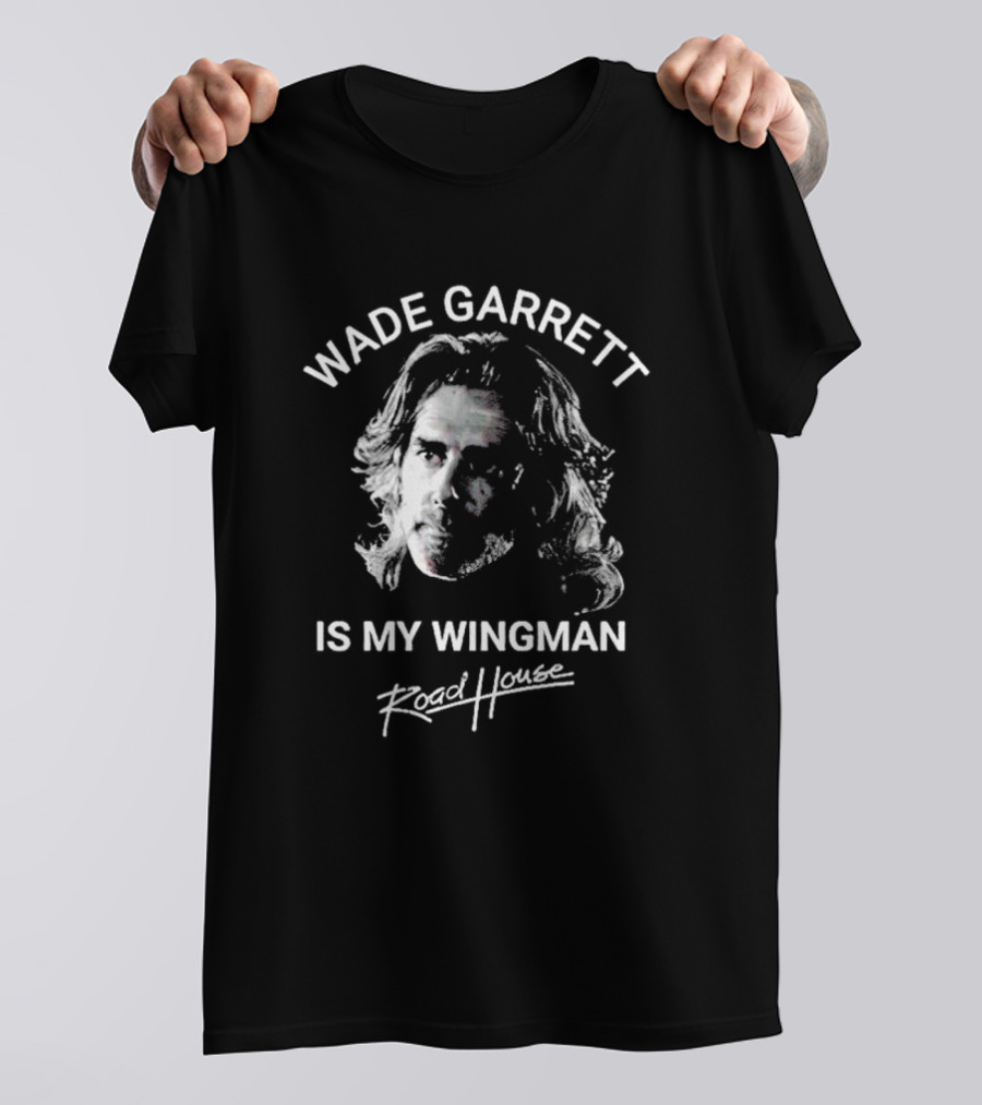 Wade Garrett Is My Wingman Road House Movie T-Shirt