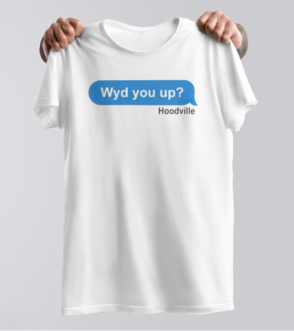 Wyd You Up Hoodville Text Bubble Message T-Shirt