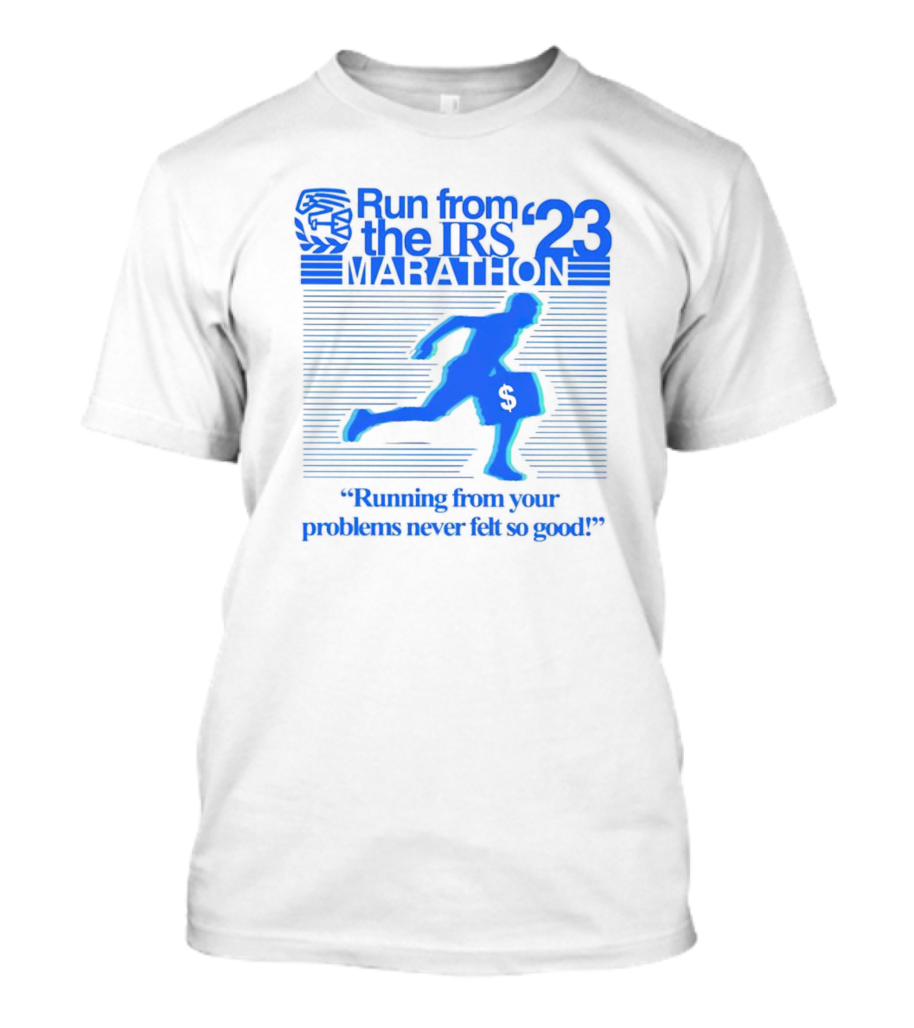 Run From The IRS '23 Marathon Running From Your Problems Never Felt So Good T-Shirt