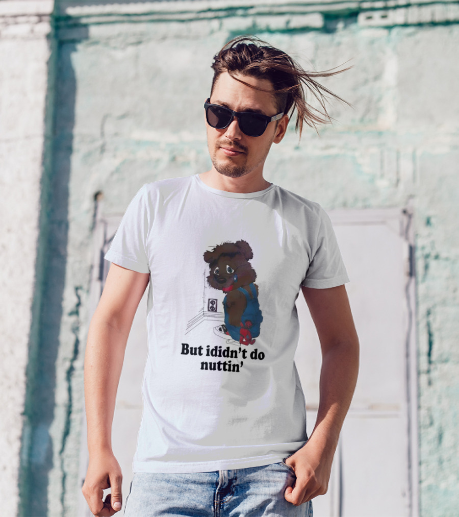 But I Didn't Do Nuttin' Teddy Bear In Overalls T-Shirt