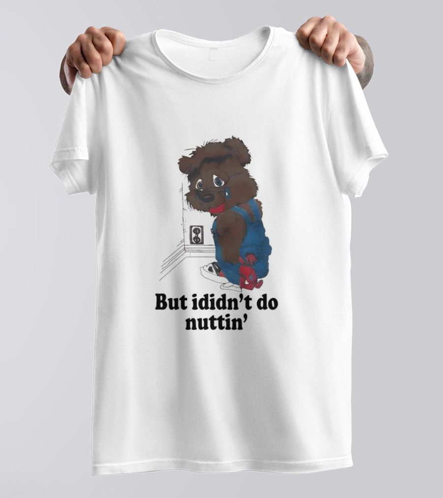 But I Didn't Do Nuttin' Teddy Bear In Overalls T-Shirt