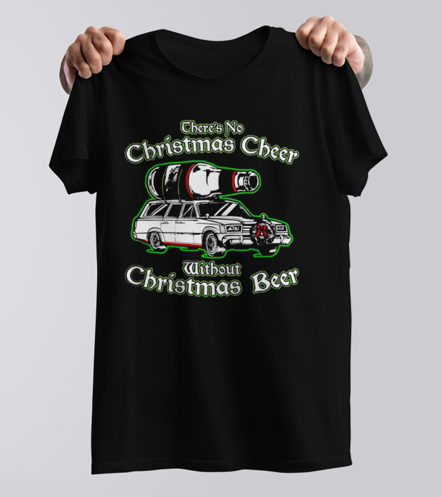 There's No Christmas Cheer Without Christmas Beer Car Wagon Bottle T-Shirt