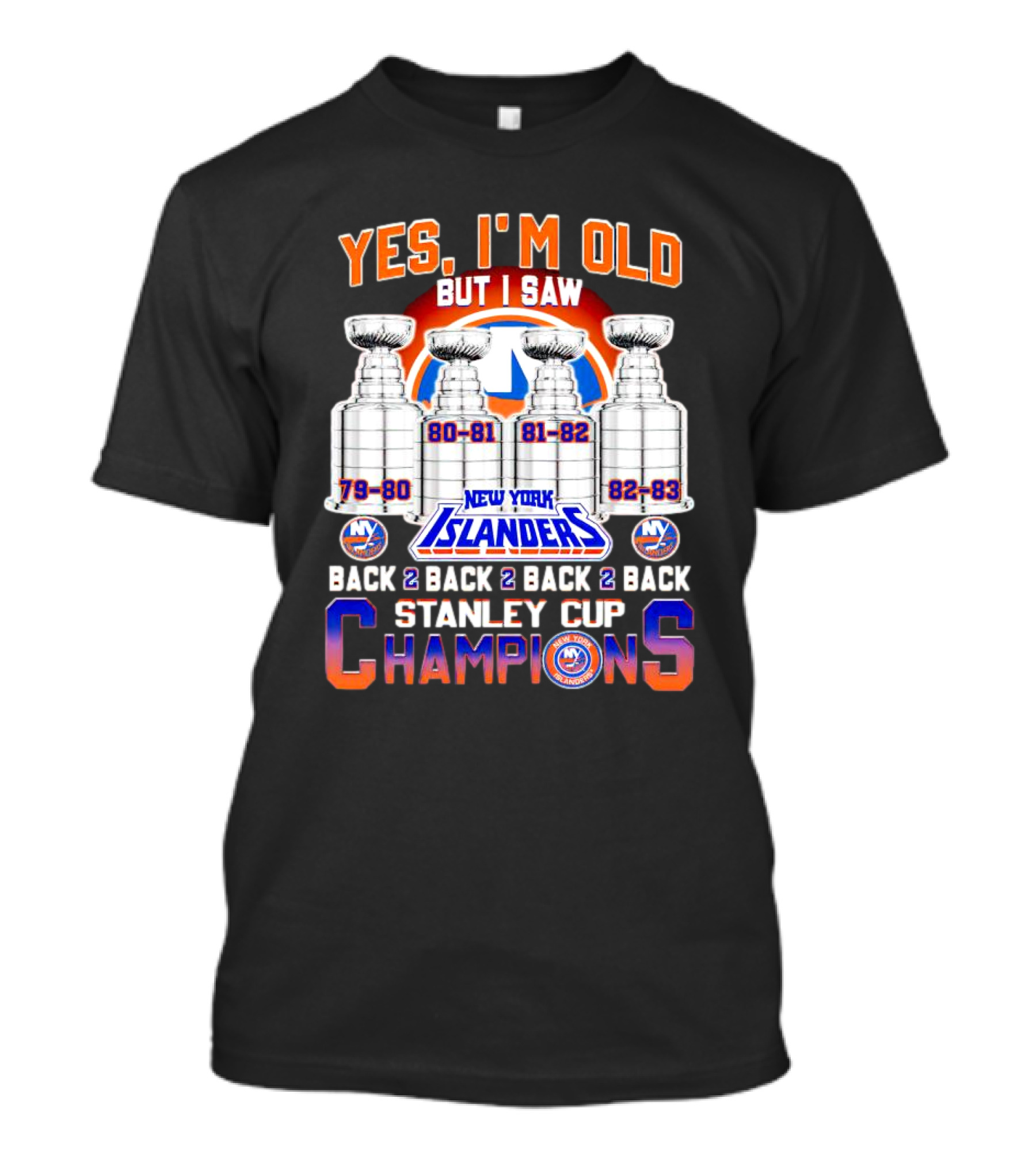 Yes I’m Old But I Saw New York Islanders Back 2 Back 2 Back 2 Back Stanley Cup Champions 79-80 80-81 81-82 82-83 T-Shirt