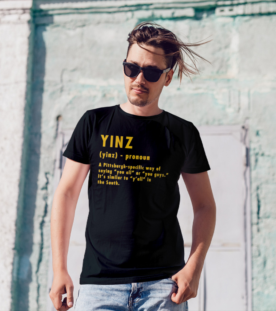 Yinz Pronoun Pittsburgh-Specific Way Of Saying You All Or You Guys Similar To Y’all In The South T-Shirt